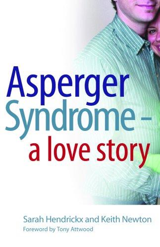 Sarah Hendrickx, Keith Newton: Asperger Syndrome - A Love Story (Paperback, 2007, Jessica Kingsley Pub)