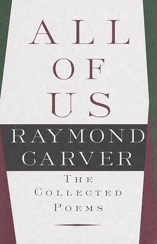 Raymond Carver: All of us (1998, Knopf)