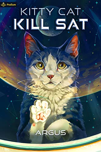 Argus: Kitty Cat Kill Sat: A Feline Space Adventure (Paperback, Podium Publishing)