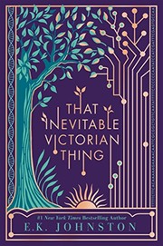 E. K. Johnston: That Inevitable Victorian Thing (Dutton Books for Young Readers)