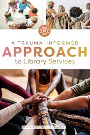 Rebecca Tolley: Trauma-Informed Approach to Library Services (2020, American Library Association)