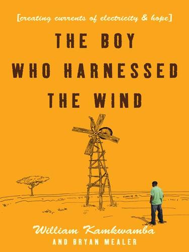 William Kamkwamba, Bryan Mealer, Korey Jackson: The Boy Who Harnessed the Wind (EBook, 2009, HarperCollins)