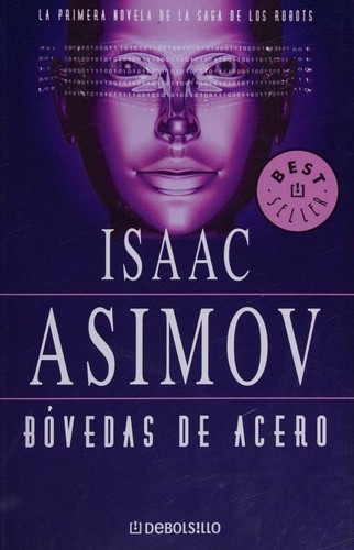 Isaac Asimov: BOVEDAS DE ACERO (Spanish language, 2009, DEBOLSiLLO)