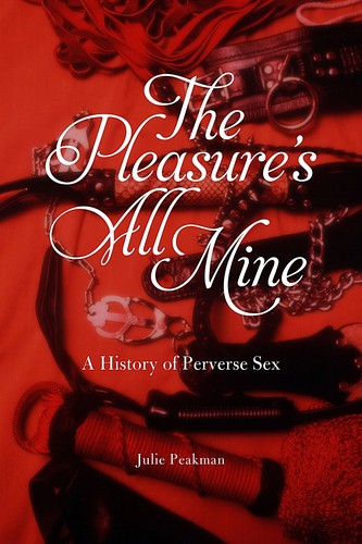 Julie Peakman: The pleasure's all mine (2013, Reaktion Books)