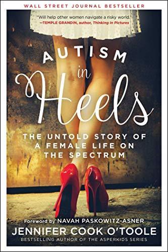 Jennifer Cook O'Toole: Autism in Heels: The Untold Story of a Female Life on the Spectrum