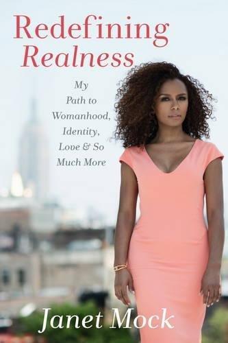 Janet Mock: Redefining realness : my path to womanhood, identity, love & so much more