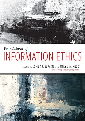 John T. F. Burgess, Emily Knox: Foundations of Information Ethics (2019, American Library Association, ALA Neal-Schuman)