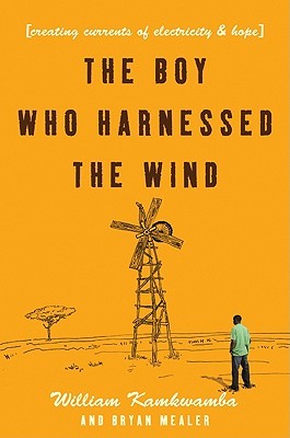 William Kamkwamba, Bryan Mealer, Korey Jackson: the boy who harnessed the wind (Paperback, 2009, William Morrow, Hardcover)