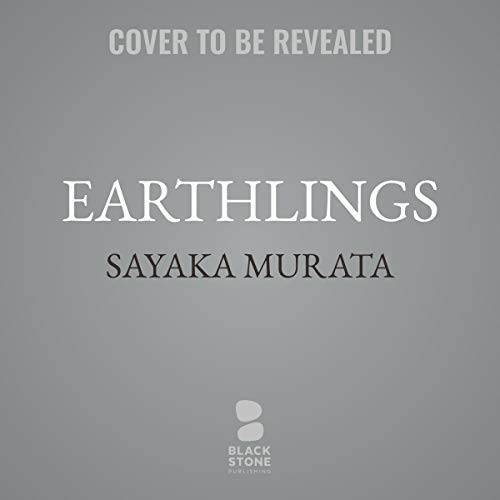 Sayaka Murata: Earthlings (AudiobookFormat, Blackstone Publishing)