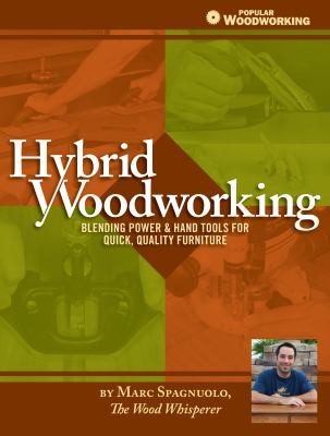 Marc Spagnuolo: Hybrid Woodworking Blending Power And Hand Tools For Quick Quality Furniture (2013, Popular Woodworking Books)