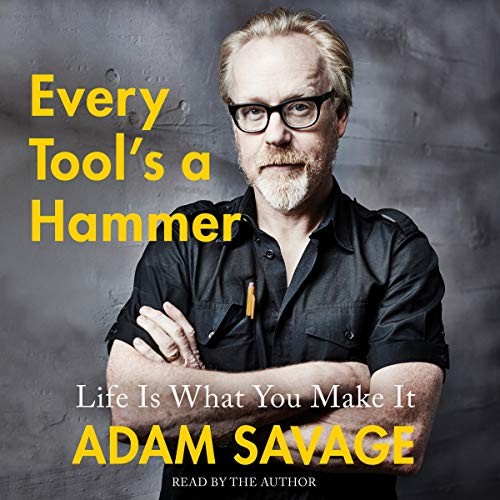 Adam Savage: Every Tool's a Hammer (AudiobookFormat, 2019, Simon & Schuster Audio, Simon & Schuster Audio and Blackstone Publishing)